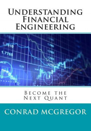 Understanding Financial Engineering: Become the Next Quant