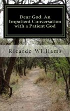 Dear God, An Impatient Conversation with a Patient God: A Personal Journey of Self Development