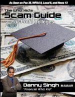 The Whiz Kid's Scam Guide: For-Profit Colleges: The Teen who Refinanced his Mother's House and Car at Age 14