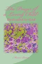 The Prayer of a Loving Child: Dedicated to God