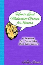 How to Lead Meditation Groups for Seniors: A Resource For People Who Work With Seniors