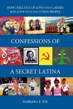 Confessions of a Secret Latina: How I Fell Out of Love with Castro & in Love with the Cuban People