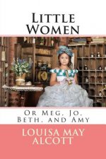 Little Women: Or Meg, Jo, Beth, and Amy