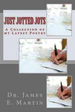 Just Jotted Jots: A Collection of My Latest Poetry