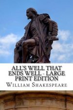 All's Well That Ends Well - Large Print Edition: A Play
