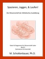 Spazieren, Joggen, & Laufen: Die Wissenschaft der Athletisches Ausbildung: Daten & Diagramme für Wissenschaft Labor: Band 3