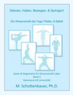 Dehnen, Halten, Bewegen, & Springen! Wissenschaft des Yoga, Pilates, & Ballett: Daten & Diagramme für Wissenschaft Labor: Band 3
