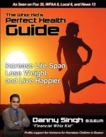 The Whiz Kid's Perfect Health Guide: The Teen who Refinanced his Mother's House and Car at 14