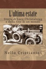L'ultima estate: Storia di Lucy Christalnigg e della fine di un mondo