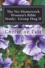 The No-Homework Women's Bible Study: Group Hug II