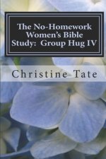 The No-Homework Women's Bible Study: Group Hug IV