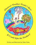Whatever Weather Would I Have If I Could Rule the Weather?