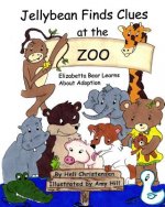 Jellybean Finds Clues at the Zoo: Elizabetta Bear Learns About Adoption