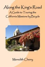 Along the King's Road: A Guide to Touring the California Missions by Bicycle