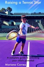 Raising a Tennis Star: A Complete Guide to Unlocking Your Child's Potential!