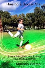 Raising a Soccer Star: A Complete Guide to Unlocking Your Child's Potential