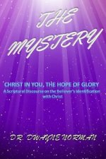 The Mystery: A Scriptural Discourse on the Believer's Identification with Christ