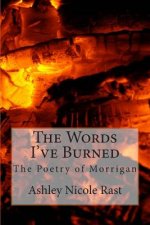 The Words I've Burned: Poetry