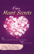 Our Heart Secrets: The Lessons We've Learned From The Stories We Dare To Share