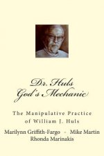 Dr. Huls - God's Mechanic: The Manipulative Practice of William J. Huls