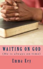 Waiting on God: (He's always on time)