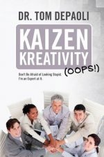 Kaizen Kreativity (Oops!): Don't Be Afraid of Looking Stupid. I'm an Expert at It.