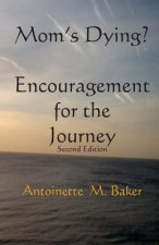Mom's Dying? Encouragment for The Journey 2nd Edition