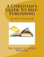 The Spirit Without Borders: A Christian's Guide To Self-Publishing