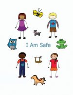 I Am Safe: Helping Children Know What To Do If...