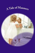 A Tale of Manners: Children's Book about Morality, and making the Right choices, doing the right thing under all circumstances.