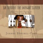 Sir Timothy the Dragon Slayer: The Valiant Tales of Timothy the Brave