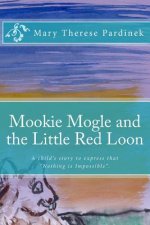 Mookie Mogle and the Little Red Loon: This is a child's story about a gopher who wants to fly! The story is poetic in style and offers adventure, crea