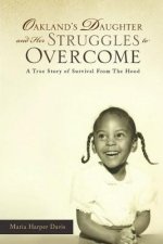 Oakland's Daughter and Her Struggles to Overcome: A True Story of Survival From The Hood