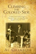 Climbing the Colored Side: A Gifted Colored Child's Struggles to Understand Science in the Superstitious and Segregated South of the 1940's