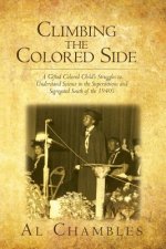 Climbing the Colored Side: A Gifted Colored Child's Struggles to Understand Science in the Superstitious and Segregated South of the 1940's