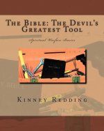 The Bible: The Devil's Greatest Tool: Spiritual Warfare Basics