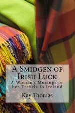 A Smidgen of Irish Luck: A Woman's Musings on her Travels to Ireland