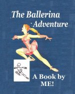 The Ballerina Adventure: A Book by ME!