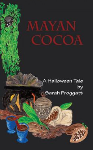 Mayan Cocoa: A Halloween Tale