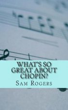 What's So Great About Chopin?: A Biography of Frederic Chopin Just for Kids!