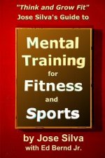 Jose Silva's Guide to Mental Training for Fitness and Sports