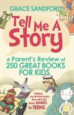Tell Me A Story: A Parent's Review of 250 Great Books for Kids