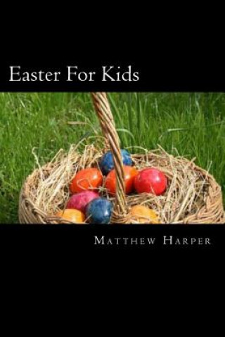 Easter For Kids: A Fascinating Book Containing Easter Facts, Trivia, Images & Memory Recall Quiz: Suitable for Adults & Children