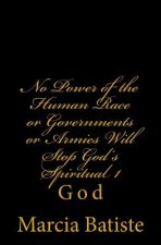 No Power of the Human Race or Governments or Armies Will Stop God's Spiritual 1: God