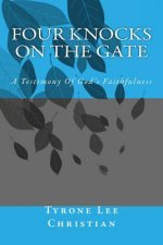 Four Knocks On The Gate: A Testimony Of God's Faithfulness
