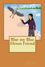 Blue my Blue Heron Friend
