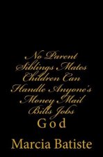 No Parent Siblings Mates Children Can Handle Anyone's Money Mail Bills Jobs: God