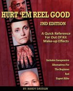 Hurt 'Em Reel Good 2nd Edition: A Quick Reference for Out of Kit Make-up FX