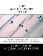 The Anti-Slavery Harp: A Collection of Songs for Anti-slavery Meetings