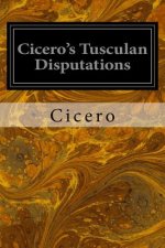 Cicero's Tusculan Disputations: Also, Treatises on the Nature of the Gods, and on the Commonwealth